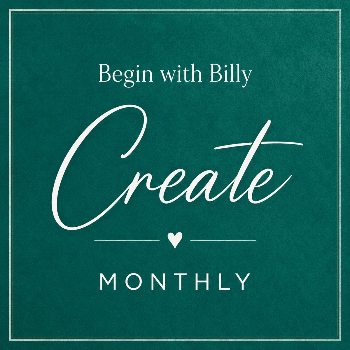 Begin With Billy - Create - Monthly Membership
