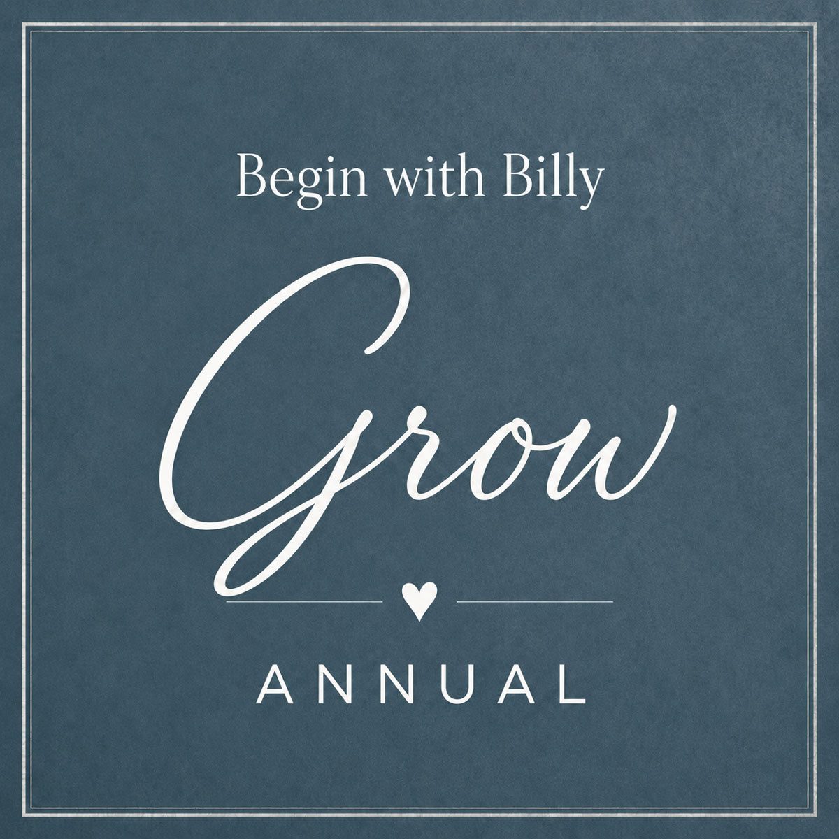 Begin With Billy - Grow - Annual Membership